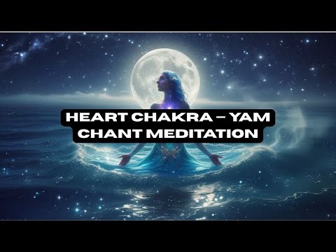 YAM Chant – Heart Chakra Healing Meditation | Open to Love, Compassion & Emotional Balance