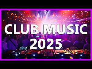 DJ CLUB MUSIC 2025 - Mashups & Remixes of Popular Songs 2025 - DJ Remix Dance Club Music Mix 2025