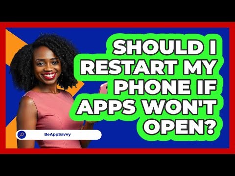 Should I Restart My Phone If Apps Won't Open?