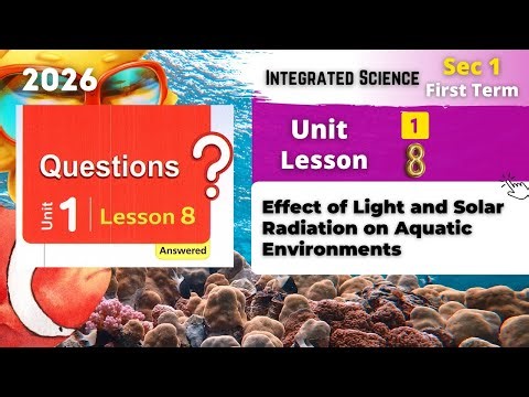 Sec.1 | حل المعاصر | Light and Solar Radiation on Aquatic | Unit 1 - Lesson 8 | Integrated Sciences