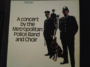 Band Of The Metropolitan Police, Metropolitan Police Male Voice Choir - A Concert By The Metropolitan Police Band And Choir