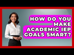 How Do You Make Academic IEP Goals SMART? - Special Education Learning