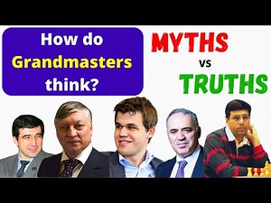 MYTHS VS TRUTHS: How do chess Grandmasters think?