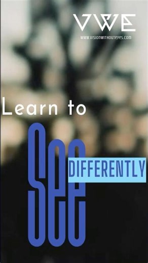 41 LEARN TO SEE WITHOUT EYES