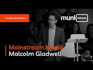 Munk Debate on Mainstream Media - Malcolm Gladwell's Closing Statement