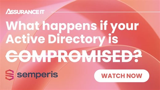 What happens if your Active Directory is compromised? ACTIVE DIRECTORY LUNCH AND LEARN WITH SEMPERIS | Assurance IT