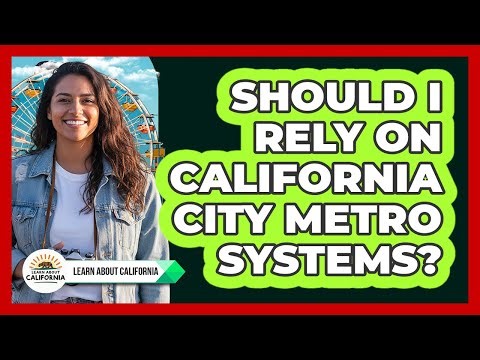 Should I Rely on California City Metro Systems?