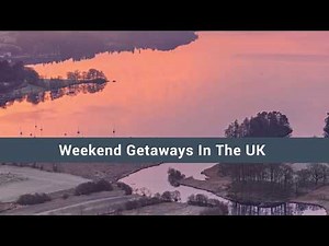 Weekend Getaways In The UK