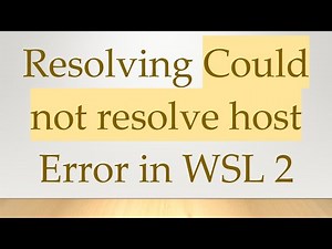 Resolving Could not resolve host Error in WSL 2