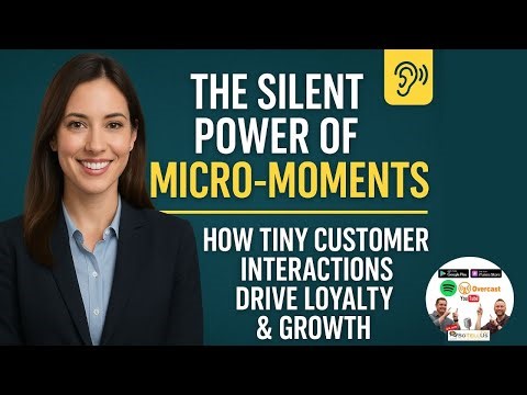 The Silent Power of Micro-Moments: How Tiny Customer Interactions Drive Loyalty & Growth