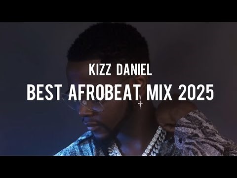 Latest Afrobeat Mix 2025 // 🔥Best of Kizz Daniel video mix