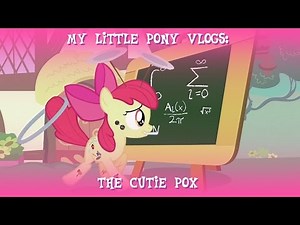 MLP Vlogs: The Cutie Pox