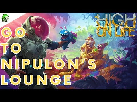 High On Life Go to Nipulon's Lounge