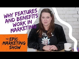Why Features and Benefits Work in Marketing?