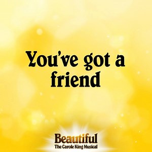 Winter, spring, summer or fall, All you have to do is call, And I'll be there… | Beautiful - The Carole King Musical