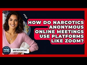 How Do Narcotics Anonymous Online Meetings Use Platforms Like Zoom? - Mind Over Substance