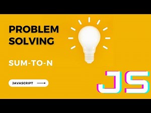Problem Solving Using JavaScript -- Find The Sum between 1 to N