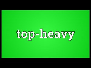 Top-heavy Meaning