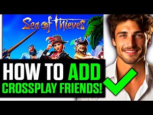How To Add Crossplay Friends On Sea Of Thieves 2025 (updated!)