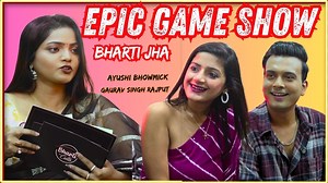 Epic Game Show With Bharti Jha Guest Ayushi Bhowmick & Gaurav Singh Rajput | Shelly sharma