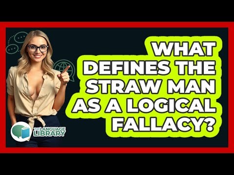 What Defines The Straw Man As A Logical Fallacy?