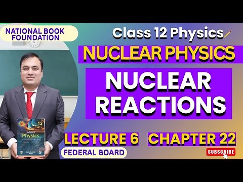 NUCLEAR REACTIONS| Physics 12| Ch 22 NUCLEAR PHYSICS | FBISE | NBF | Lec 6