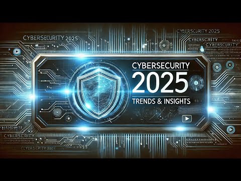 Cybersecurity Trends for 2025 and Beyond: A Comprehensive Analysis