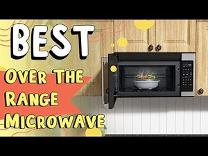 Best Over the Range Microwave In 2023 | What Are the Top 5 Microwaves?