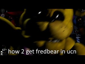 getting fredbear in ucn and a tutorial