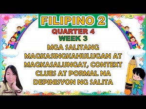 FILIPINO 2 QUARTER 4 WEEK 3 || MGA SALITANG MAGKASINGKAHULUGAN AT MAGKASALUNGAT, CONTEXT CLUES
