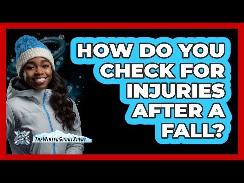How Do You Check For Injuries After a Fall?