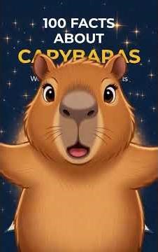 100 Facts about Capybaras