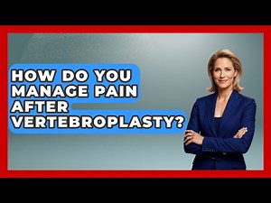 How Do You Manage Pain After Vertebroplasty? - The Operating Table