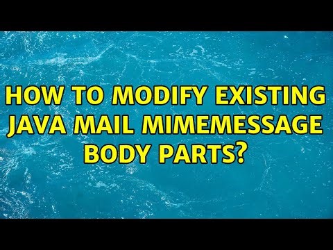 How to modify existing Java mail MimeMessage body parts? (2 Solutions!!)