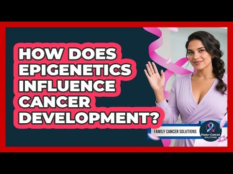 How Does Epigenetics Influence Cancer Development? - Family Cancer Solutions
