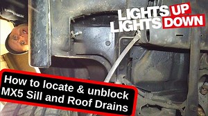 MX5 / Miata Sill and Roof Drains - how to locate and unblock - The MX5 Restorer