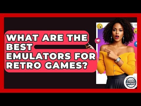 What Are The Best Emulators For Retro Games? - Trend Unwrapper