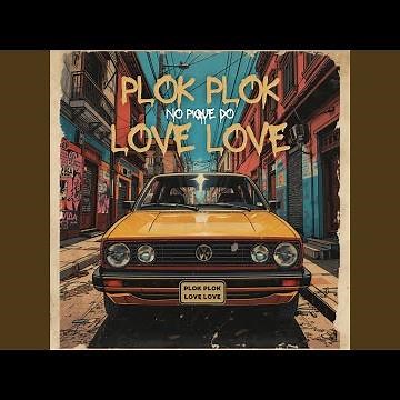 Plok Plok No Pique do Love Love