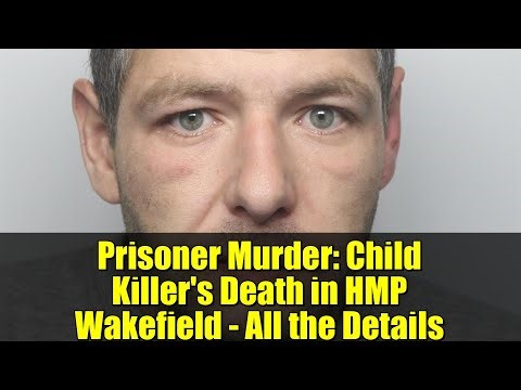 Prisoner Murder: Child Killer's Death in HMP Wakefield - All the Details
