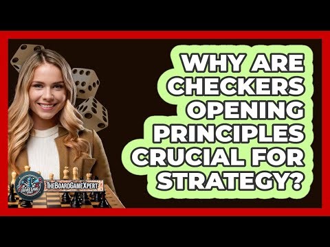 Why Are Checkers Opening Principles Crucial For Strategy? - The Board Game Xpert
