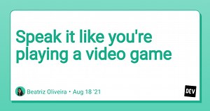 Speak it like you're playing a video game