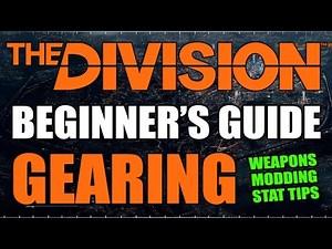 The DIVISION: BEGINNER'S GEARING GUIDE - Weapon Types, Mods, Main Stat Builds & More!