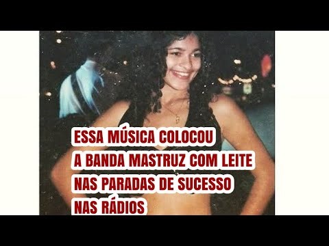Essa música colocou a banda mastruz com leite nas paradas de sucesso nas rádios 