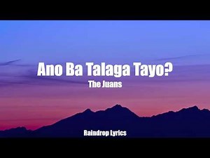The Juans - Ano Ba Talaga Tayo? (Lyrics)