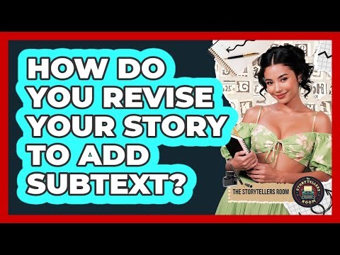 How Do You Revise Your Story To Add Subtext? - The Storytellers Room