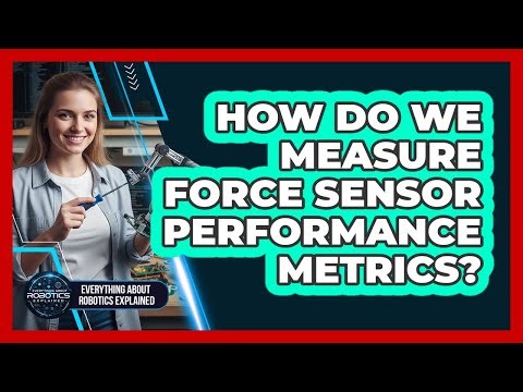 How Do We Measure Force Sensor Performance Metrics?