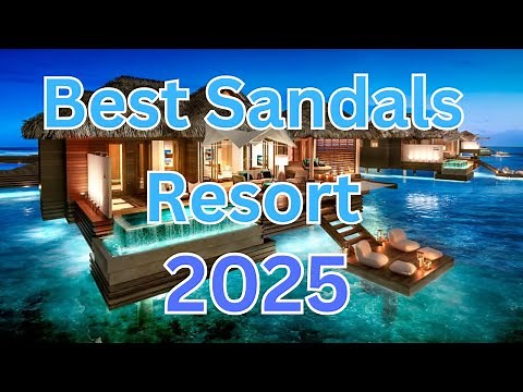 What is the Best Sandals Resort in 2025? (Best Sandals Resort Awards)