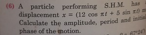 A particle performing S.H.M. has displacement x = (12 \cos \pi... | Filo