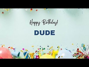 DUDE Happy Birthday Song | Happy Birthday DUDE