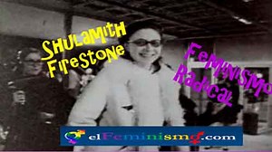 Shulamith Firestone Feminista Radical: vida y pensamiento feminista - El Feminismo